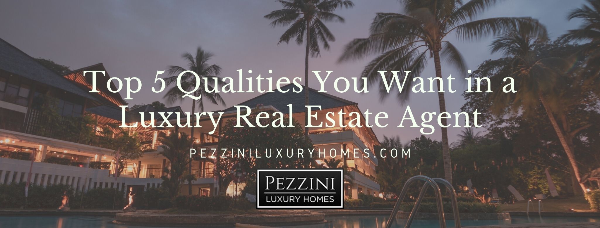 luxury real estate agent, Top 5 Qualities You Want in a Luxury Real Estate Agent