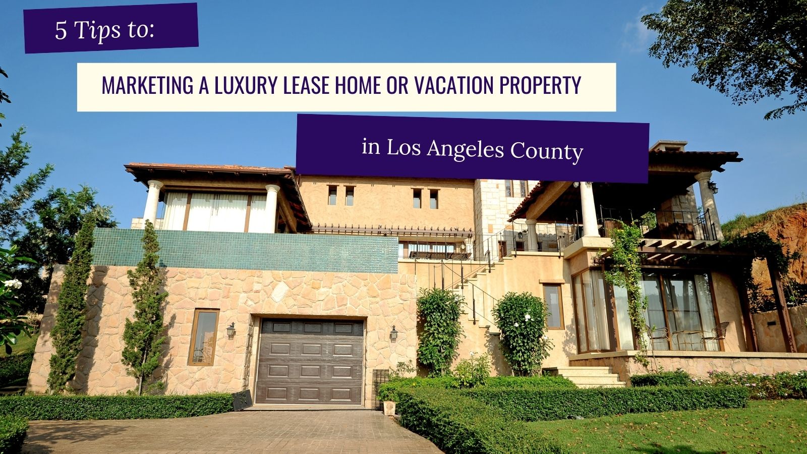 marketing, 5 Tips to Marketing a Luxury Lease Home or Vacation Property